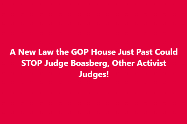 GOP Passes Legislation to Curb Nationwide Injunctions, Securing Trump’s Legal Agenda