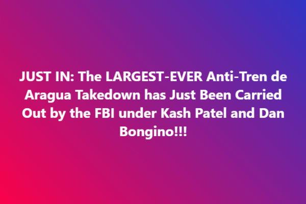 “FBI Executes Historic Crackdown on Violent Tren de Aragua Gang in Texas”